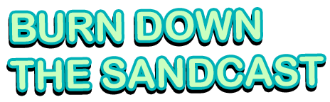Burn Down the Sandcast